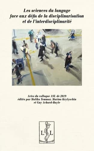 Les sciences du langage face aux défis de la disciplinarisation et de l'interdisciplinarité : actes du colloque ASL de 2019