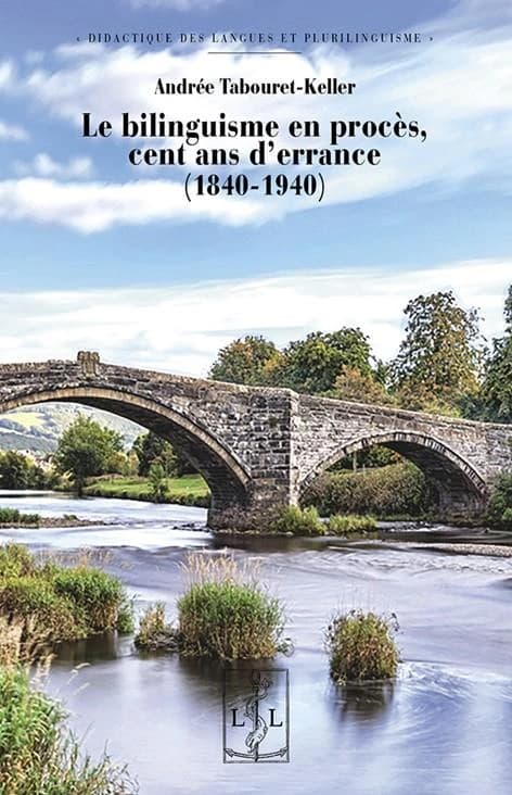 Le bilinguisme en procès, cent ans d'errance, 1840-1940 (2e éd.) Andrée Tabouret-Keller