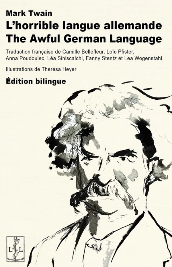 L'horrible langue allemande : 1880 (Éd. bilingue anglais-français) Mark Twain ; préambule des étudiants traducteurs ; avant-propos de Christopher Sinclair ; introduction à deux voix de Christopher Sinclair et Rémy Porquier ; traduction de Camille Bellefle