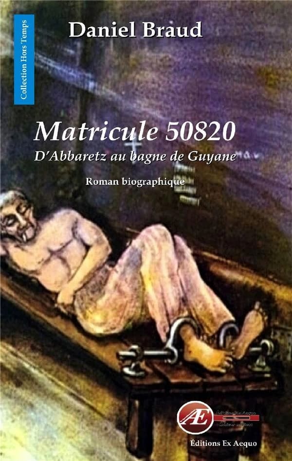 Matricule 50820 : d'Abbaretz au bagne de Guyane : biographie romancée