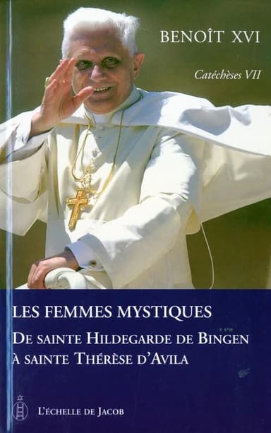 Les femmes mystiques : de sainte Hildegarde de Bingen à sainte Thérèse d'Avila