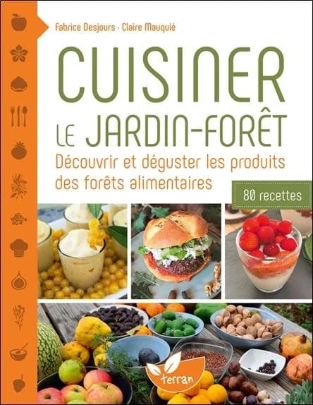 Cuisiner le jardin-forêt : découvrir et déguster les produits des forêts alimentaires