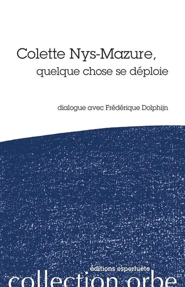 Colette Nys-Mazure, quelque chose se déploie ; dialogue avec Fréderique Dolphijn