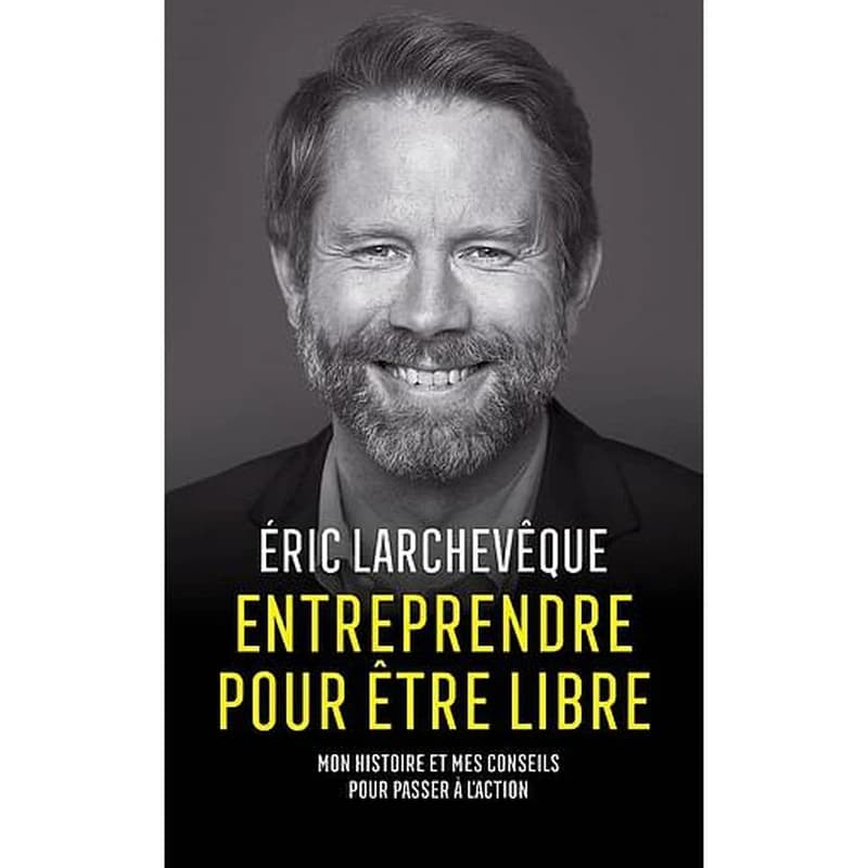 Entreprendre pour être libre : mon histoire et mes conseils pour passer à l'action