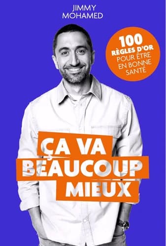 Ça va beaucoup mieux : 100 règles d'or pour être en bonne santé