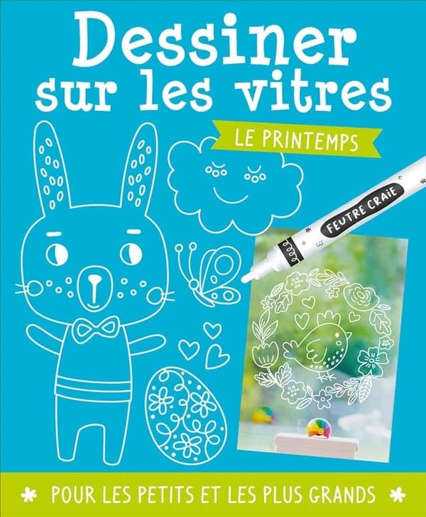 Dessiner sur les vitres - Le printemps. Avec 1 tuto, 1 feutre craie, 6 posters