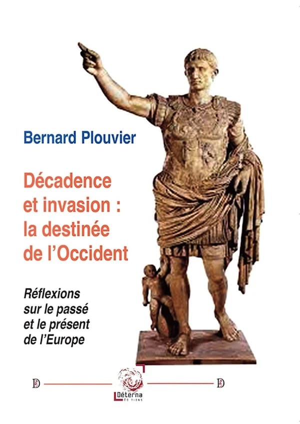 Décadence et invasion, la destinée de l'Occident : réflexions sur le passé et le présent de l'Europe