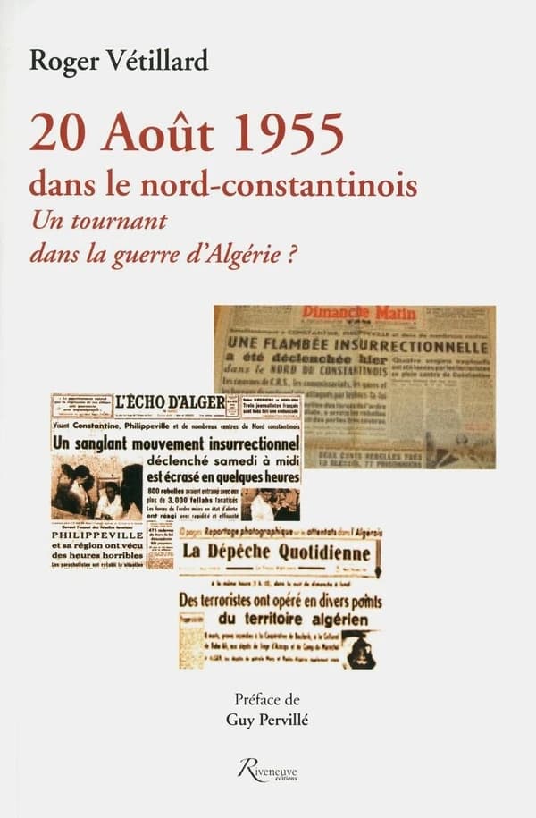 20 août 1955 dans le Nord-Constantinois : un tournant dans la guerre d'Algérie ? (2e éd. revue et augmentée) Roger Vétillard ; préface de Guy Pervillé