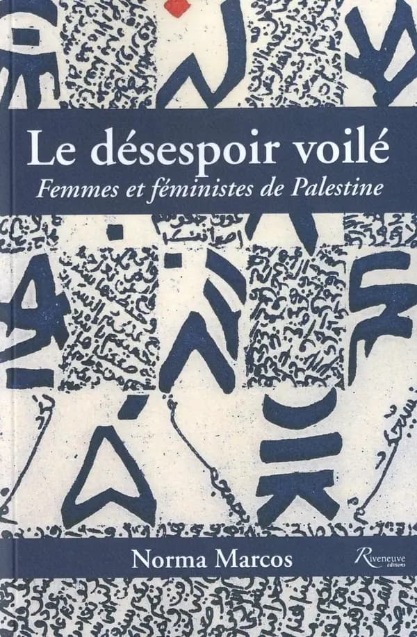 Le désespoir voilé : femmes et féministes de Palestine
