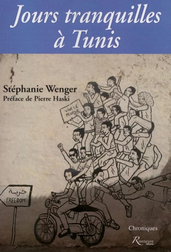 Jours tranquilles à Tunis : chroniques (2e éd.) Stéphanie Wenger ; préface de Pierre Haski