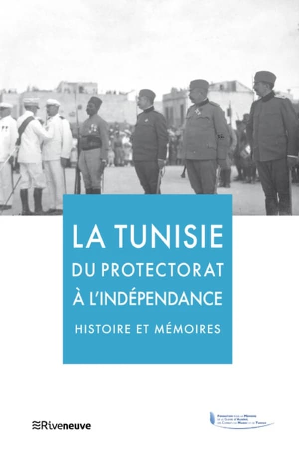 La Tunisie du protectorat à l'indépendance, histoire et mémoires : [actes du colloque, Paris, Hôtel national des Invalides, 2 avril 2019]