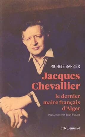 Jacques Chevallier - Le dernier maire français d'Alger