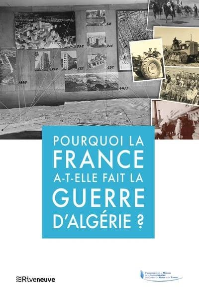 Pourquoi la France a-t-elle fait la guerre d'Algérie ? : [actes du colloque du 18 mars 2022]