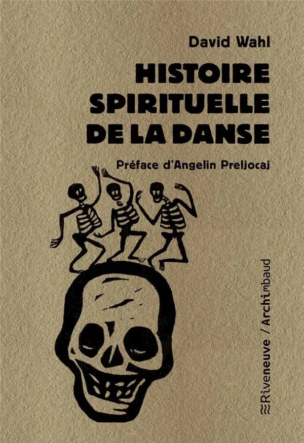 Histoire spirituelle de la danse ([Nouvelle éd.]) David Wahl ; préface d'Angelin Preljocaj