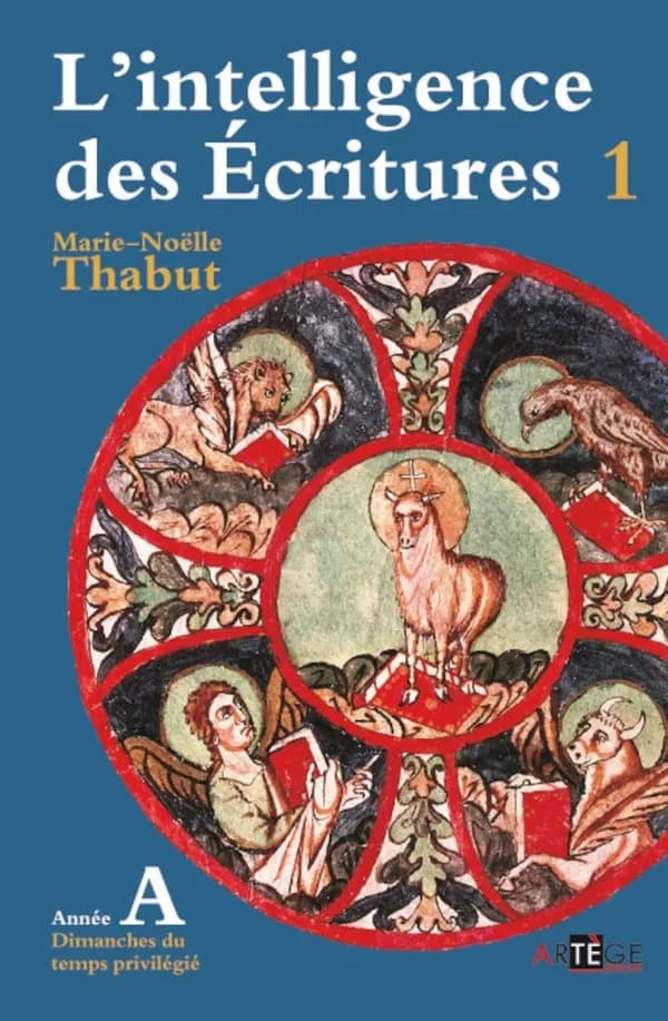 L'intelligence des Écritures : comprendre la parole de Dieu chaque dimanche en paroisse. Tome 1. Année A, [Temps privilégiés] ([Nouvelle éd.]) Marie-Noëlle Thabut
