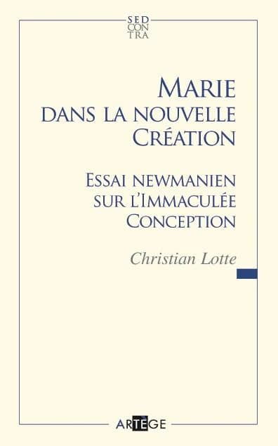 Marie dans la nouvelle création : essai newmanien sur le lien entre l'Immaculée Conception de Marie et la régénération des fidèles dans le Christ