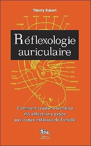 Réflexologie auriculaire : comment traiter soi-même 135 affections grâce aux zones réflexes de l'oreille