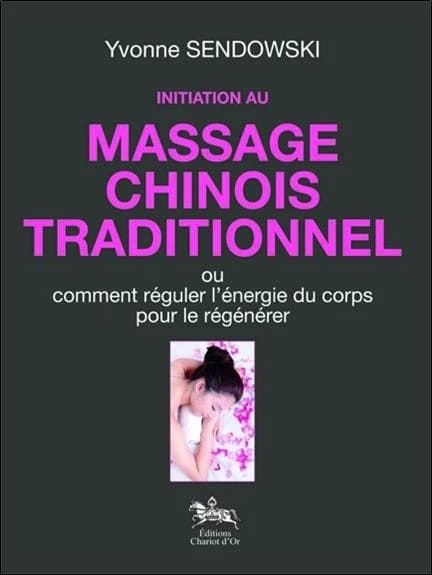 Initiation au massage chinois traditionnel ou Comment réguler l'énergie du corps pour le régénérer