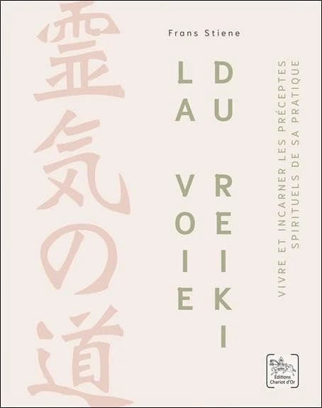 La voie du reiki : vivre et incarner les préceptes spirituels de sa pratique