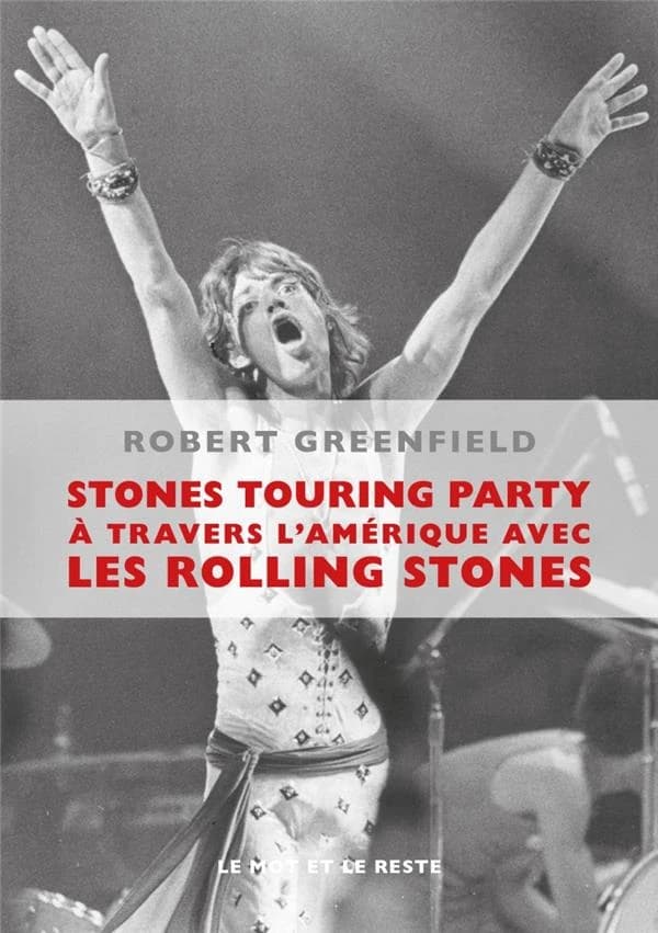 Stones touring party : à travers l'Amérique avec les Rolling Stones (Nouvelle éd.) Robert Greenfield ; traduction de Philippe Paringaux