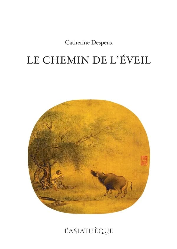 Le chemin de l'éveil : illustré par "Le dressage du buffle" dans le bouddhisme Chan, "Le dressage du cheval" dans le taoïsme, "Le dressage de l'éléphant" dans le bouddhisme tibétain
