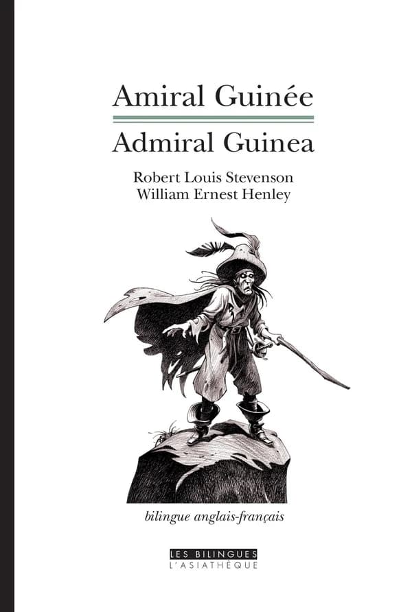 Amiral Guinée ([Éd.] bilingue anglais-français) pièce en quatre actes de Robert Louis Stevenson et William Ernest Henley... ; [préface] par Lloyd Osbourne ; traduction de l'anglais par Christiane Thiollier : Admiral Guinea