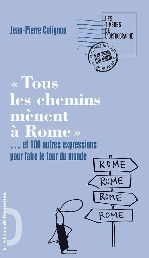 Tous les chemins mènent à Rome : et 100 autres expressions pour faire le tour du monde