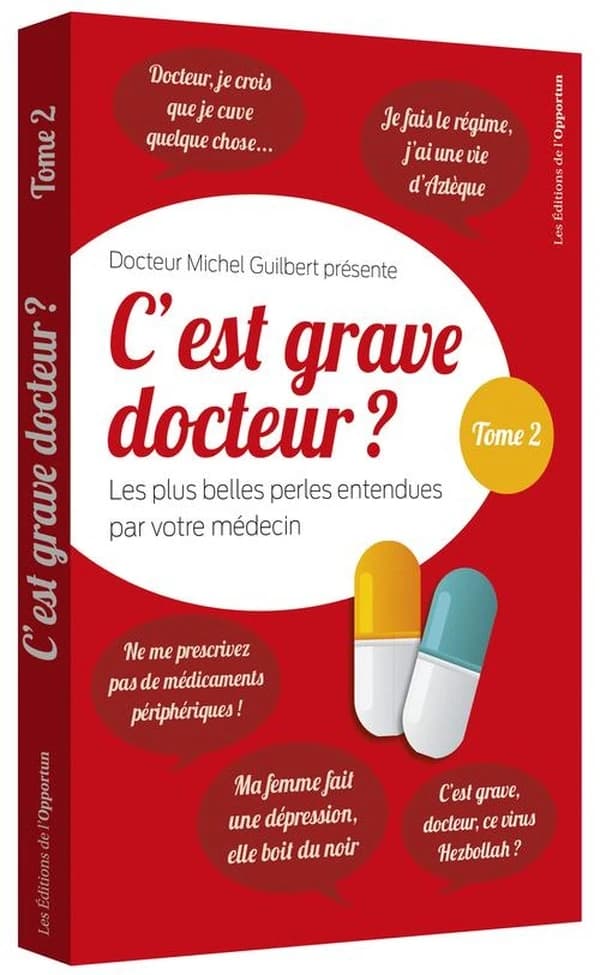 C'est grave docteur ? : les plus belles perles entendues par votre médecin. Tome 2