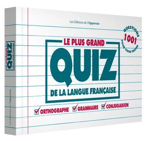 Le plus grand quiz de la langue française : orthographe, grammaire, conjugaison : 1001 questions pour vous tester