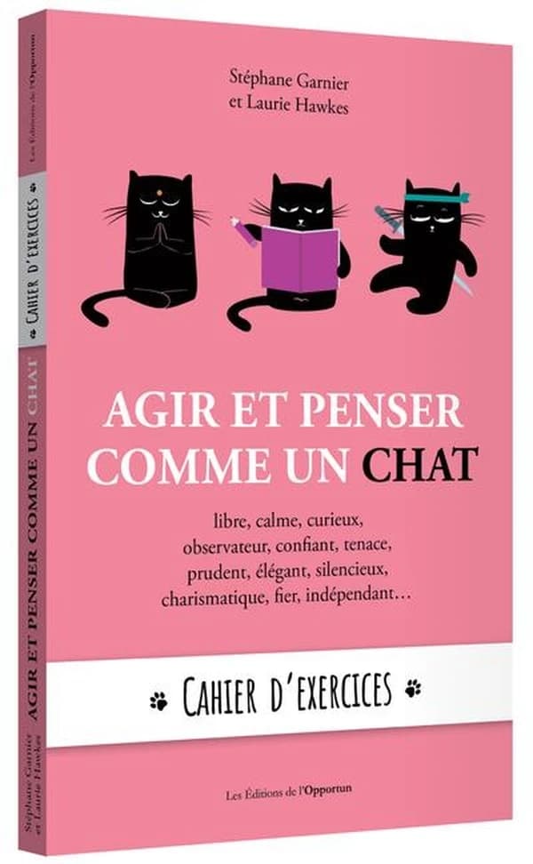 Agir et penser comme un chat : libre, calme, curieux, observateur... : cahier d'exercices