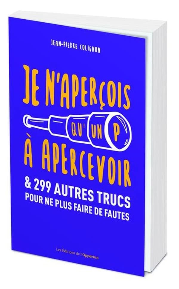 Je n'aperçois qu'un P à apercevoir : & 299 autres trucs pour ne plus faire de fautes