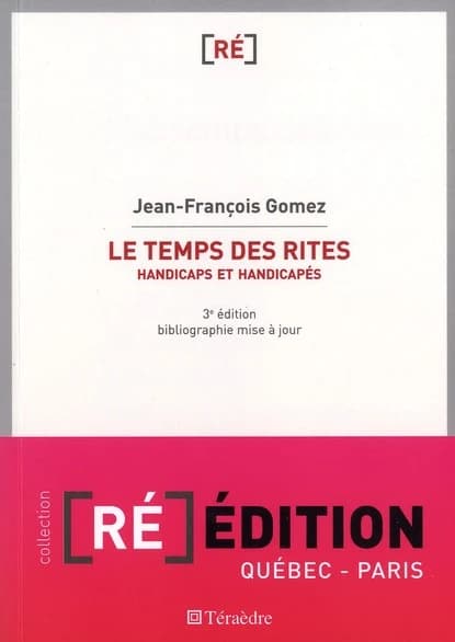 Le temps des rites : handicaps et handicapés ([3e éd., bibliographie mise à jour]) Jean-François Gomez