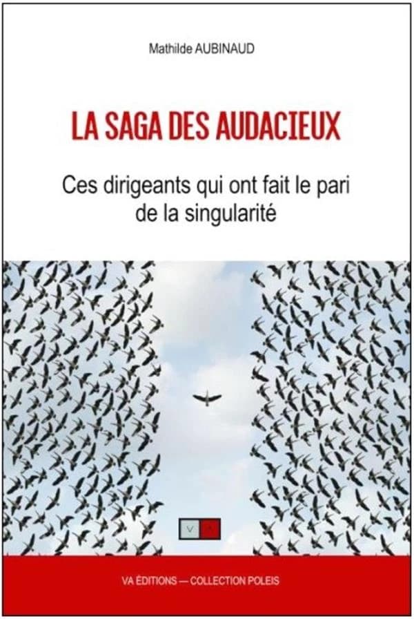 La saga des audacieux : ces dirigeants qui ont fait le pari de la singularité