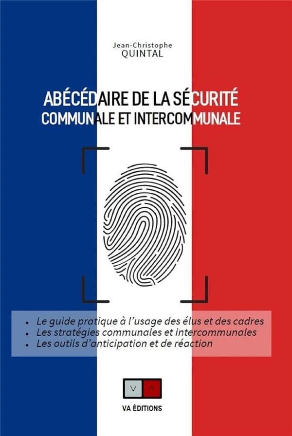 Abécédaire de la sécurité communale et intercommunale : le guide pratique à l'usage des élus et des cadres...