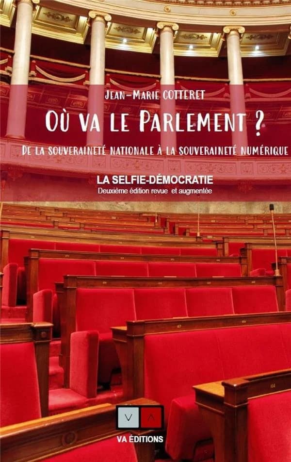 Où va le Parlement ? : de la souveraineté nationale à la souveraineté numérique (2e éd. revue et augmentée) Jean-Marie Cotteret