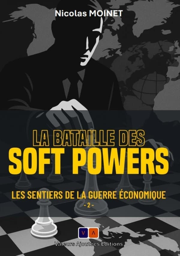 La Bataille des soft powers : Les sentiers de la guerre économique. 2