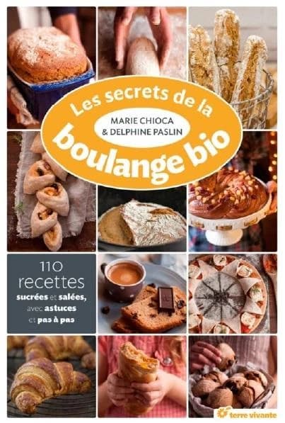 Les secrets de la boulange bio : 110 recettes sucrées et salées