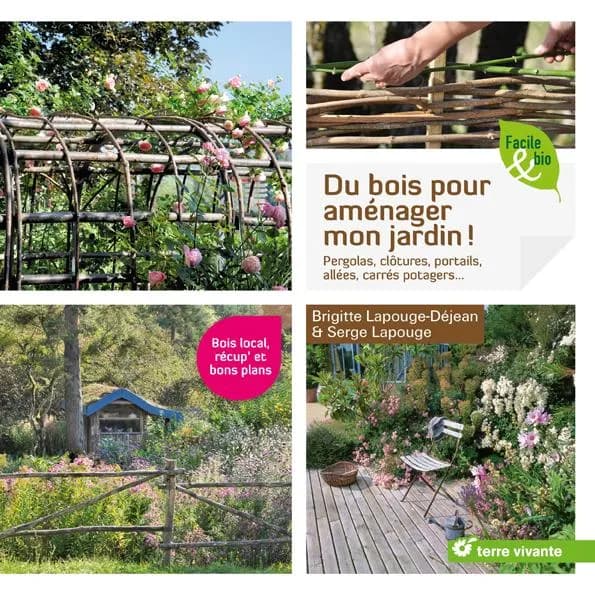 Du bois pour aménager mon jardin ! : pergolas, clôtures, portails, allées, carrés potagers