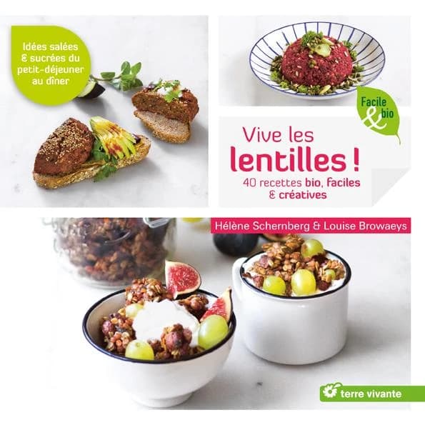 Vive les lentilles ! : 40 recettes bio, faciles & créatives, salées & sucrées