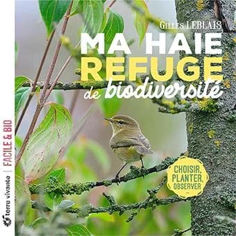 Ma haie refuge de biodiversité : choisir, planter, observer