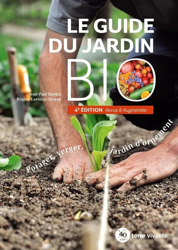 Le guide du jardin bio - Potager, verger, jardin d'ornement