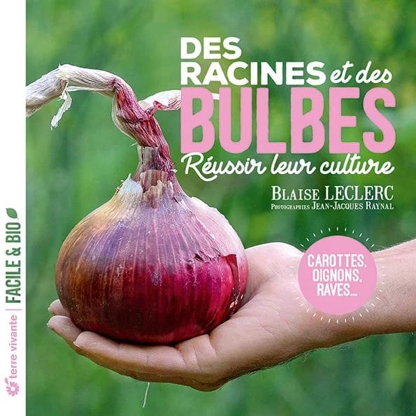 Des racines et des bulbes : réussir leur culture : carottes, oignons, raves