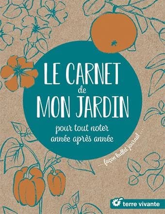 Le carnet de mon jardin : pour tout noter, année apres année, façon bullet journal