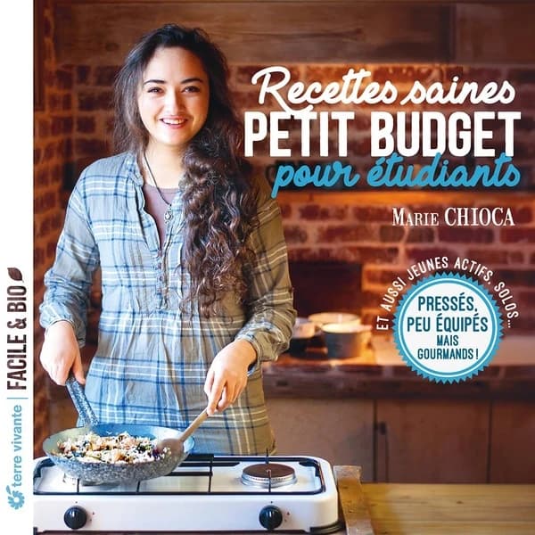 Recettes saines petit budget pour étudiants : pressés, peu équipés mais gourmands ! : et aussi jeunes actifs, solos (Nouvelle éd.) Marie Chioca