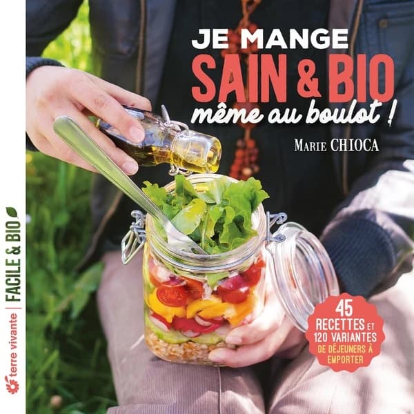 Je mange sain & bio, même au boulot ! (Nouvelle éd.) Marie Chioca
