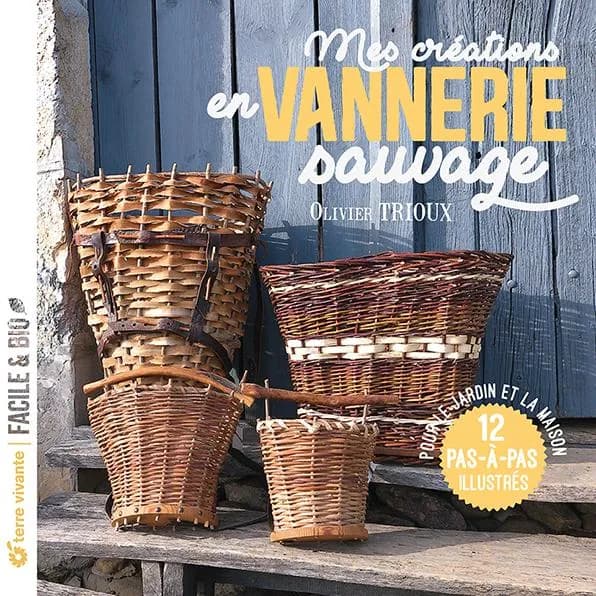 Mes créations en vannerie sauvage : pour le jardin et la maison : 12 pas-à-pas illustrés