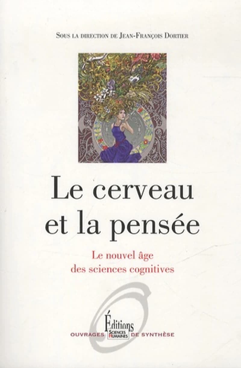 Le cerveau et la pensée : le nouvel âge des sciences cognitives (Éd. revue et augmentée) sous la direction de Jean-François Dortier