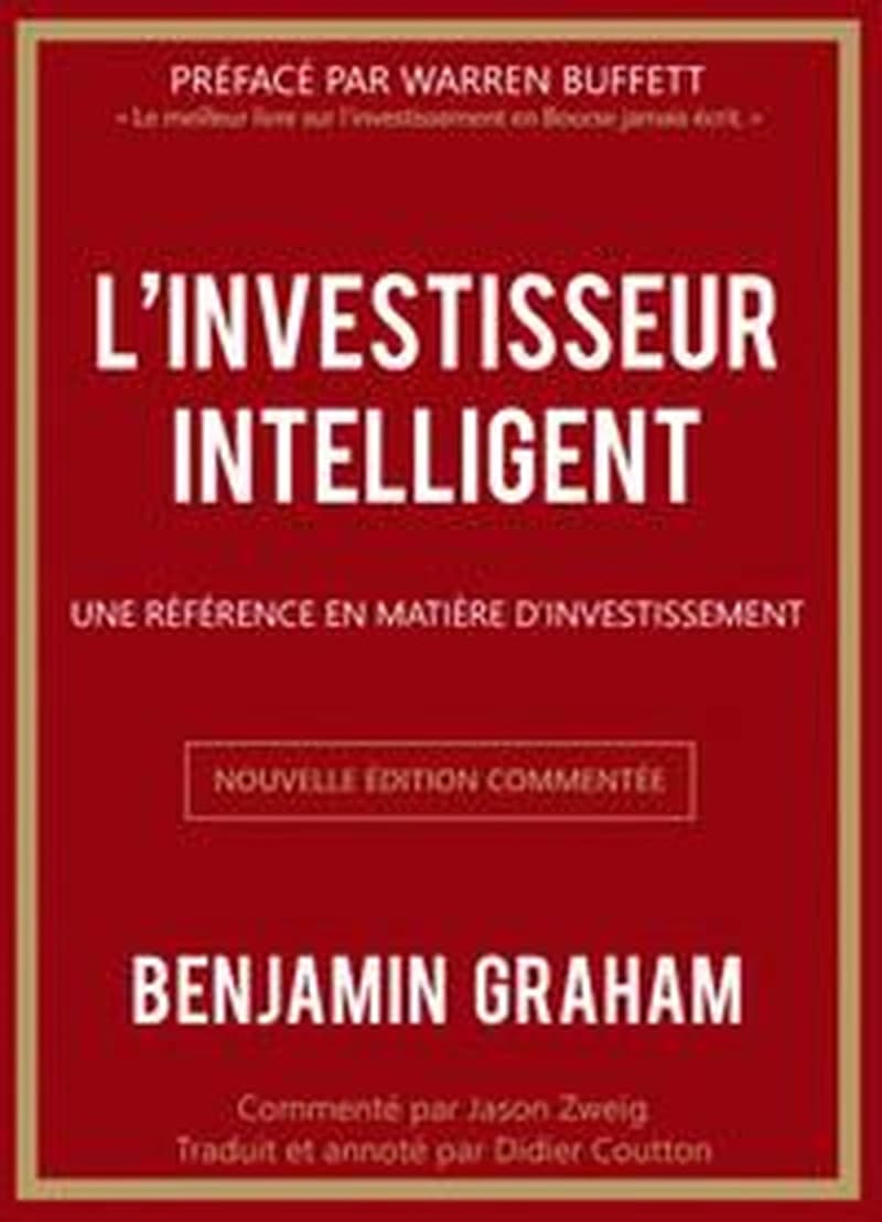 L'investisseur intelligent : une référence en matière d'investissement (Nouvelle éd. commentée) Benjamin Graham,... ; pré et postfacé par Warren Buffet ; traduit et annoté par Didier Coutton