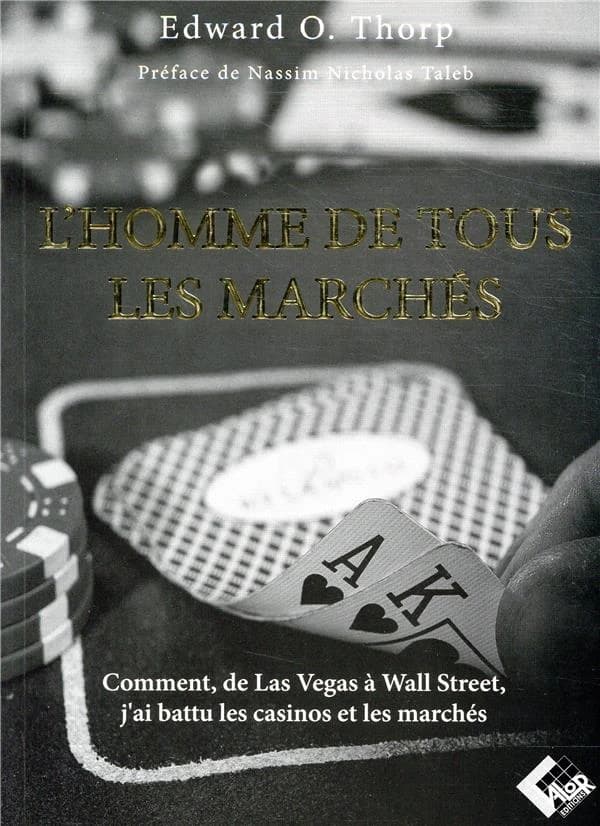 L'homme de tous les marchés : comment, de Las Vegas à Wall Street, j'ai battu les casinos et les marchés