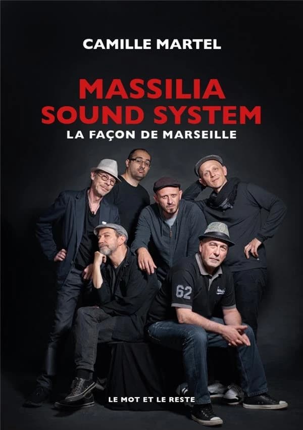 Massilia sound system : la façon de Marseille ([Nouvelle éd.]) Camille Martel